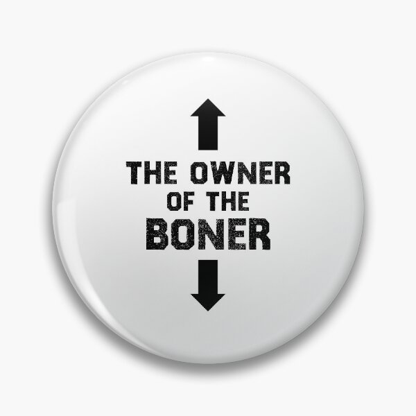 Item preview, The Owner Of The Boner  designed and sold by TheMattDesigns.