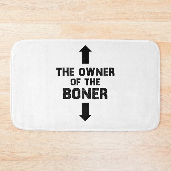 Item preview, The Owner Of The Boner designed and sold by TheMattDesigns.