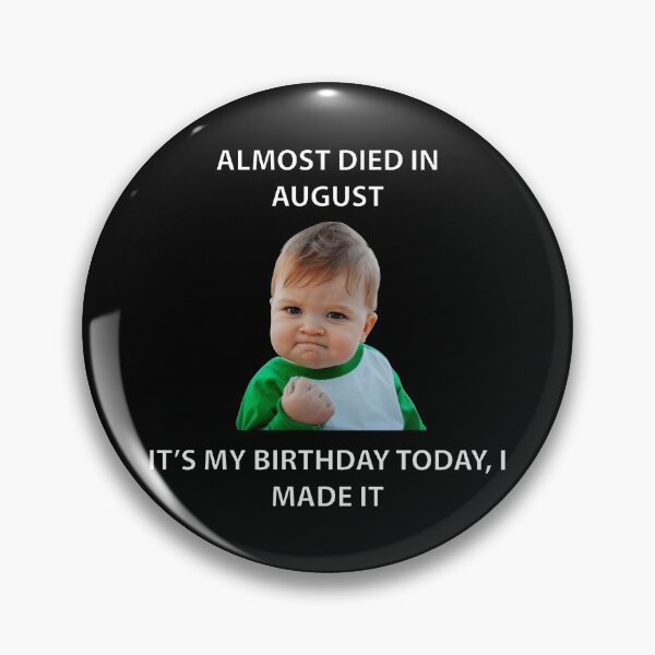 Item preview, ALMOST DIED IN AUGUST IT’S MY BIRTHDAY TODAY, I MADE IT designed and sold by Dobsy.