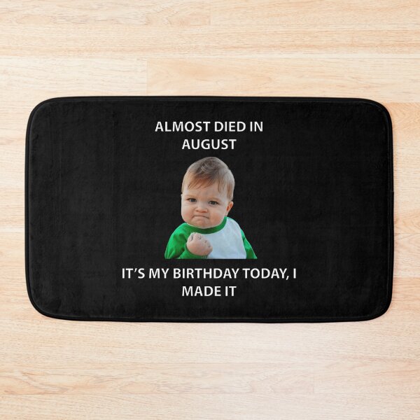 Item preview, ALMOST DIED IN AUGUST IT’S MY BIRTHDAY TODAY, I MADE IT designed and sold by Dobsy.