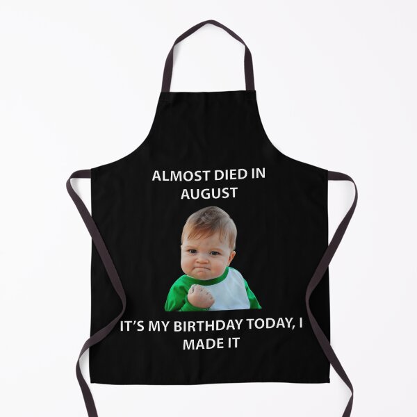 Item preview, ALMOST DIED IN AUGUST IT’S MY BIRTHDAY TODAY, I MADE IT designed and sold by Dobsy.