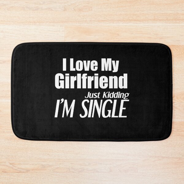 Item preview, i love my girlfriend just kidding i am single designed and sold by felric.