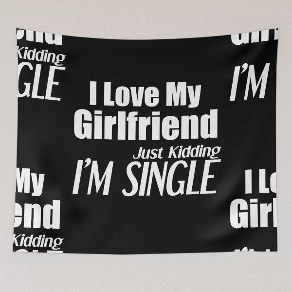 Item preview, i love my girlfriend just kidding i am single designed and sold by felric.