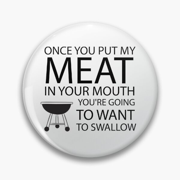 Item preview, Once you put my meat in your mouth you're going to want to swallow, Funny Humor Gift BBQ, Loves to Grill designed and sold by adjamine.
