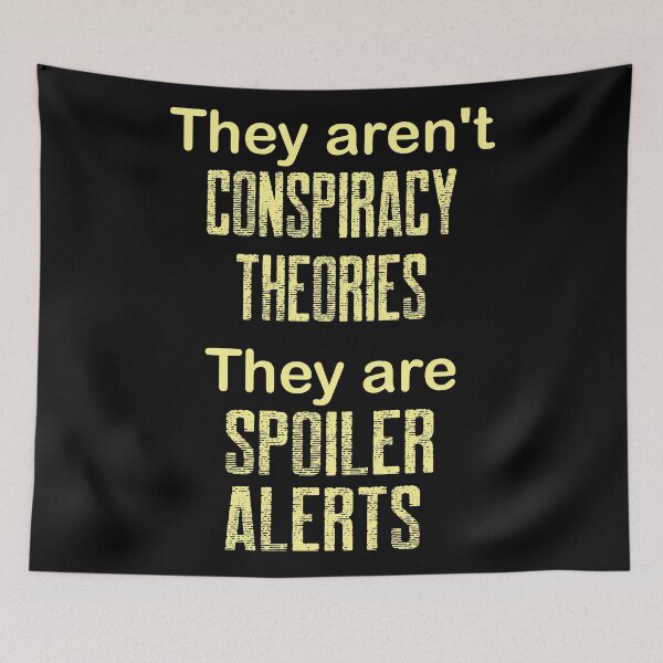 Item preview, They Aren't Conspiracy Theories They are Spoiler Alerts designed and sold by ittybittyowl.