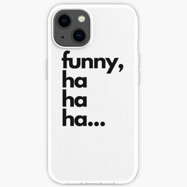 Funny, ha ha ha... iPhone Soft Case