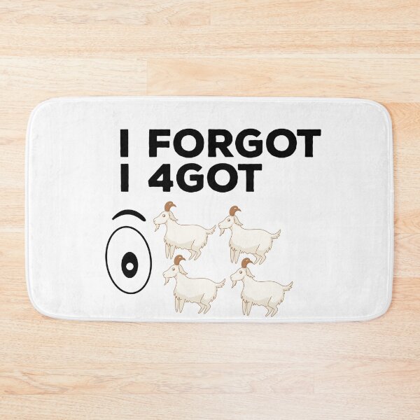 Item preview, I forgot I 4got eye 4 goat funny quote for the don´t forget day designed and sold by ZzCorezZ.
