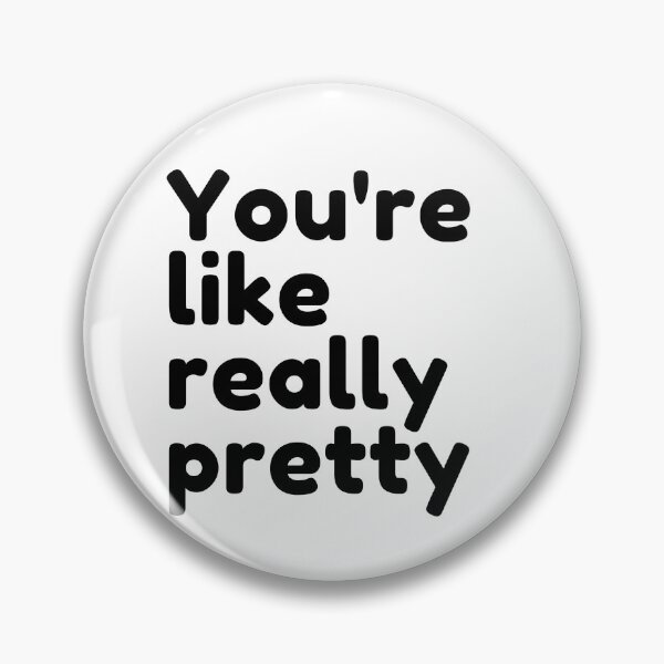 Item preview, You're Like Really Pretty designed and sold by SizzleStuff.