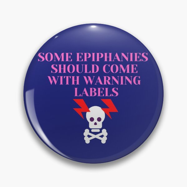 Item preview, Some Epiphanies Should Come With Warning Labels designed and sold by Bravenewnormal.