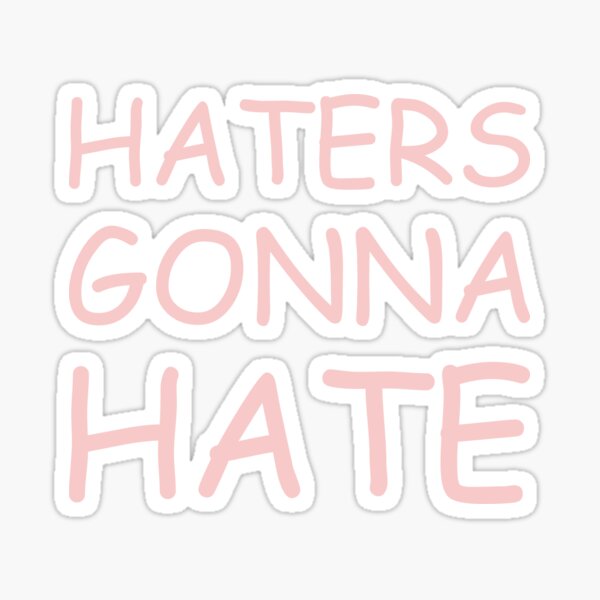 Haters Gonna Hate Provocative Design In Comic Sans Font Sticker For