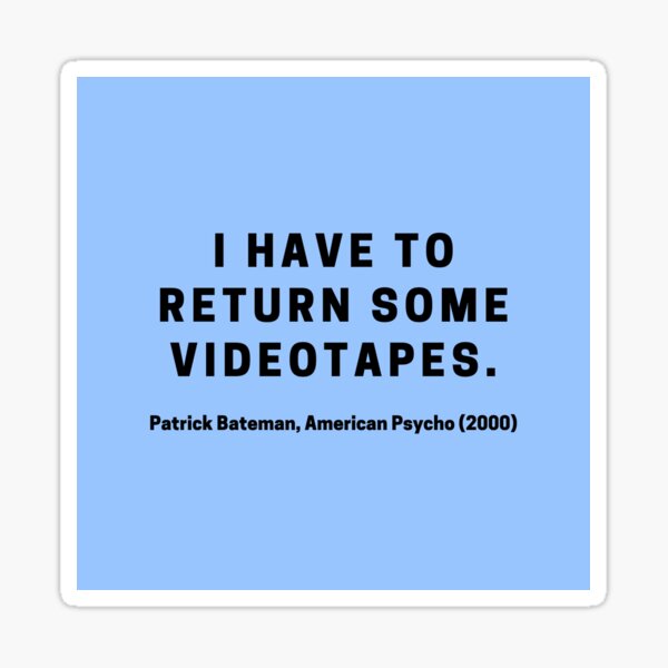 "Return some videotapes. American Psycho" Sticker for Sale by