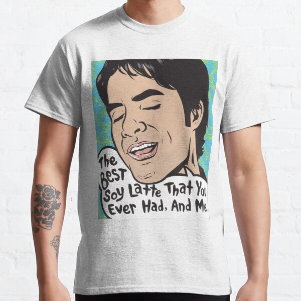 The Best Soy Latte That You Ever Had, And Me. Classic T-Shirt