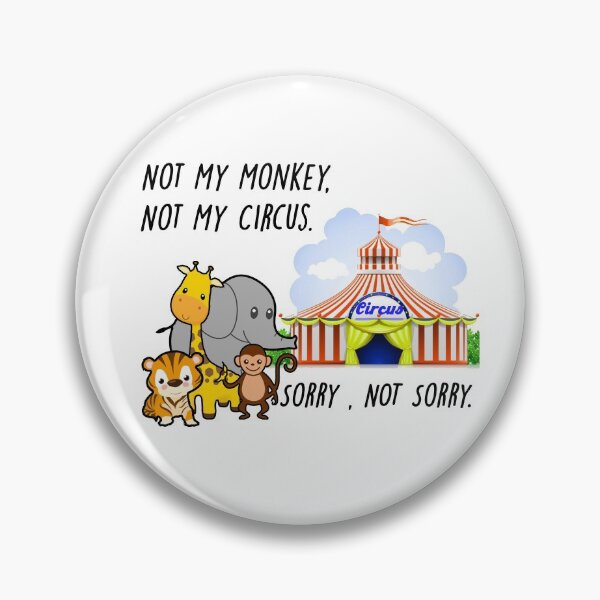 Item preview, Not My Monkey, Not My Circus designed and sold by Only4sometimes.