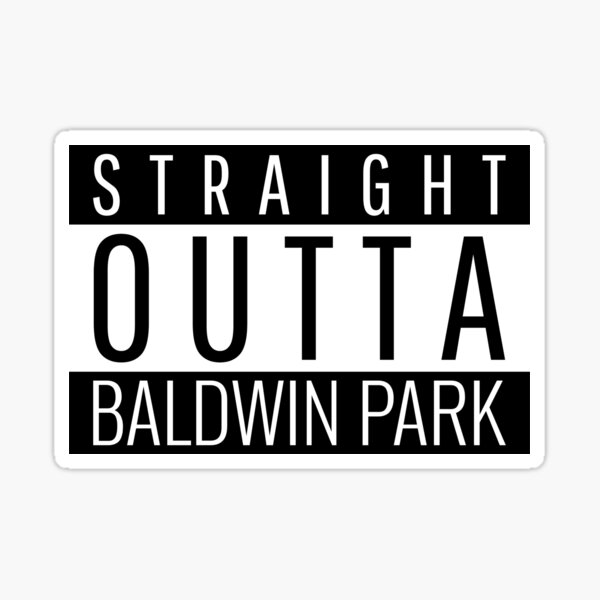 Straight Outta Baldwin Park California 