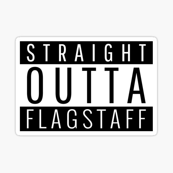 Item preview, Straight Outta Flagstaff Arizona designed and sold by Teelogic.