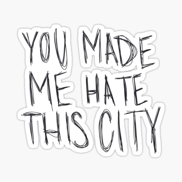 Du hast mich dazu gebracht, diese Stadt zu hassen Sticker