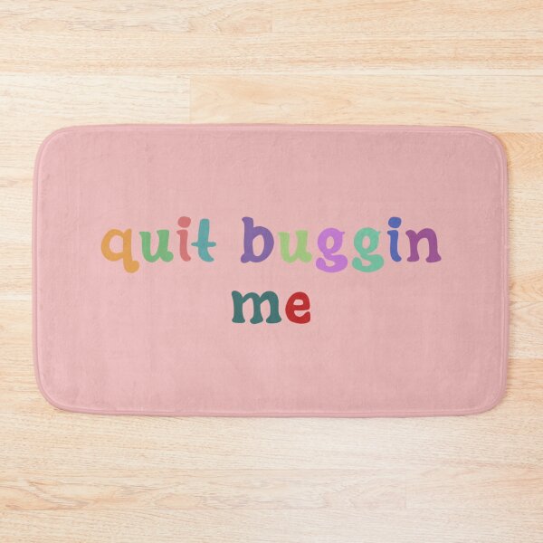 Item preview, Quit Buggin Me designed and sold by JuanKarlos.