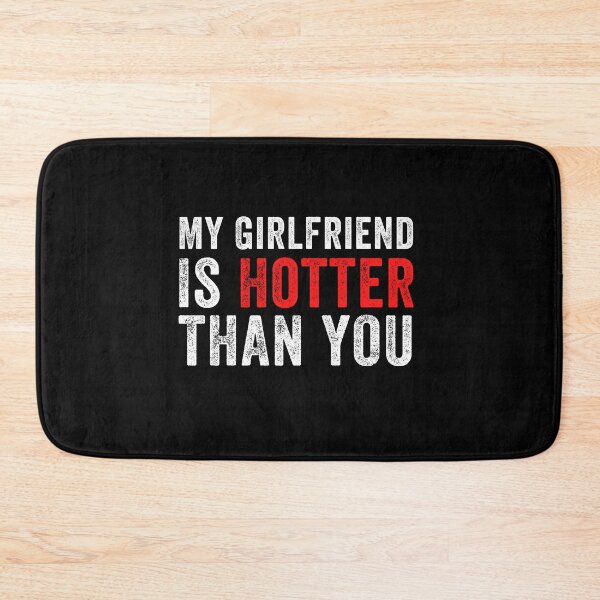 Item preview, My Girlfriend is Hotter Than You Funny Quote Gift Idea  designed and sold by MoMasry.