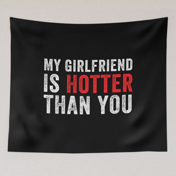 Item preview, My Girlfriend is Hotter Than You Funny Quote Gift Idea  designed and sold by MoMasry.