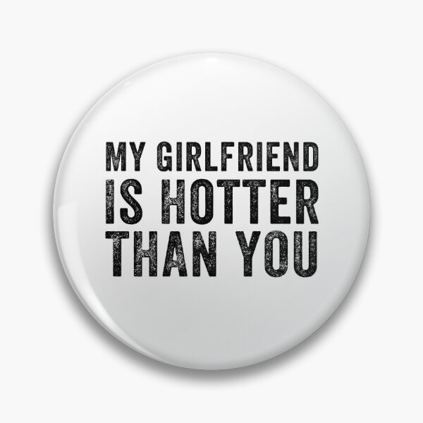 Item preview, My Girlfriend is Hotter Than You Funny Quote Gift Idea  designed and sold by MoMasry.