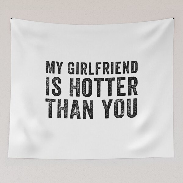 Item preview, My Girlfriend is Hotter Than You Funny Quote Gift Idea  designed and sold by MoMasry.