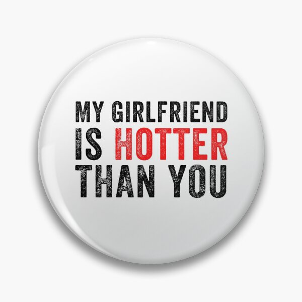 Item preview, My Girlfriend is Hotter Than You Funny Quote Gift Idea  designed and sold by MoMasry.