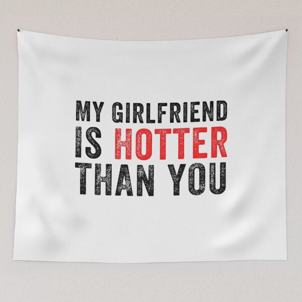 Item preview, My Girlfriend is Hotter Than You Funny Quote Gift Idea  designed and sold by MoMasry.