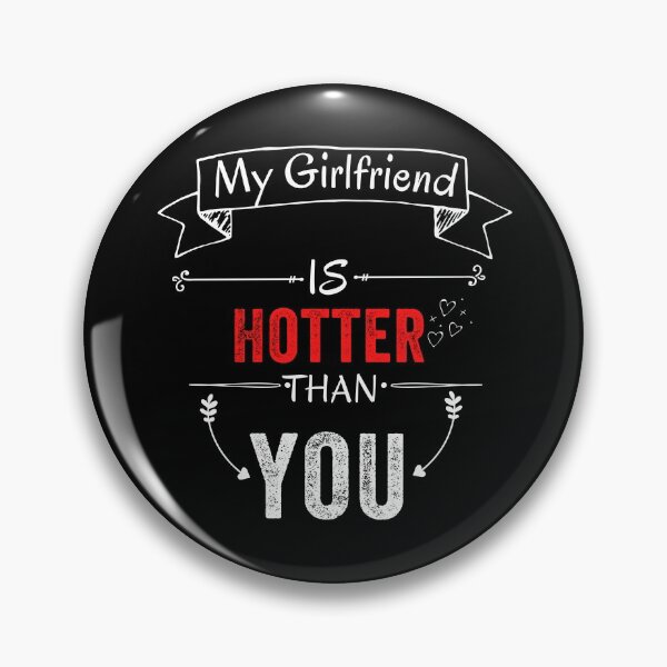 Item preview, My Girlfriend is Hotter Than You Funny Quote Gift Idea  designed and sold by MoMasry.