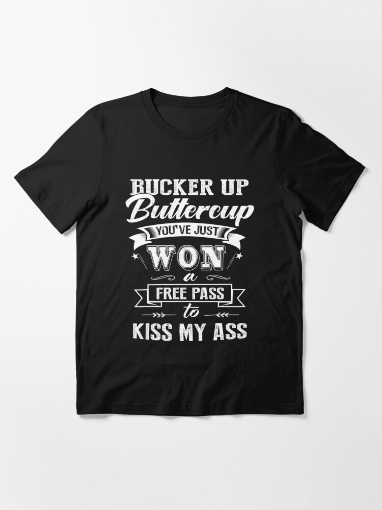 Pucker up buttercup you've just won a free pass to kiss my shirt - T Shirt  Classic