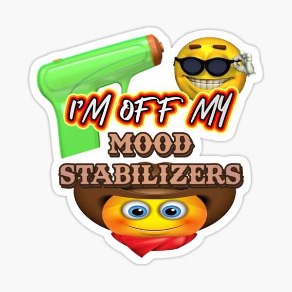 I'm Off My Mood Stabilizers Sticker