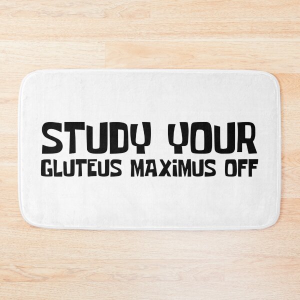 Item preview, Study Your Gluteus Maximus Off designed and sold by OMdesigns93.
