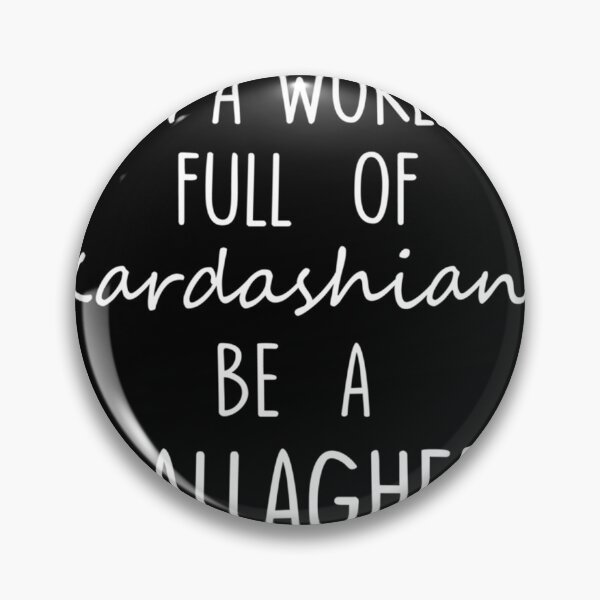 Item preview, In A World Full of Kardashians Be A Gallagher designed and sold by RuralPeddler.