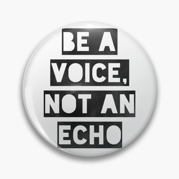Item preview, Be A Voice, Not An Echo designed and sold by Daluyong.