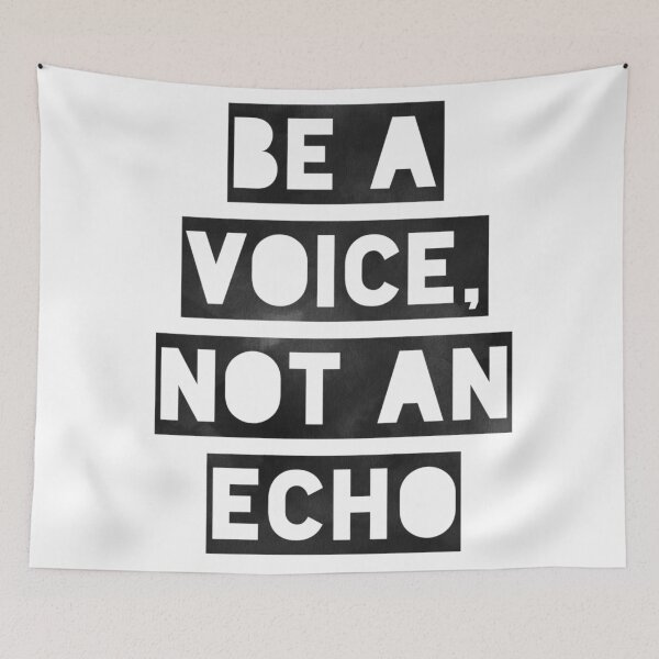 Item preview, Be A Voice, Not An Echo designed and sold by Daluyong.