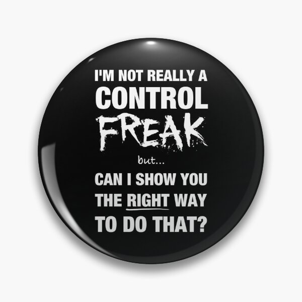 Item preview, I’m not really a control freak but… can I show you the right way to do that? designed and sold by DotorEaon.