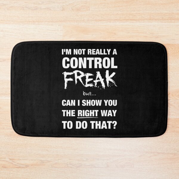 Item preview, I’m not really a control freak but… can I show you the right way to do that? designed and sold by DotorEaon.