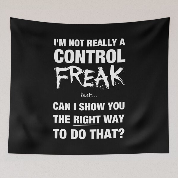 Item preview, I’m not really a control freak but… can I show you the right way to do that? designed and sold by DotorEaon.