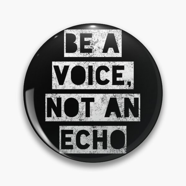 Item preview, Be A Voice, Not An Echo designed and sold by Daluyong.