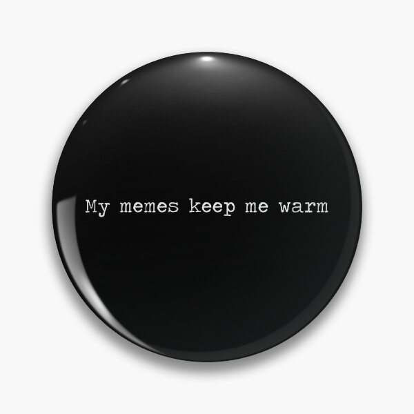 My memes keep me warm (at night) Pin