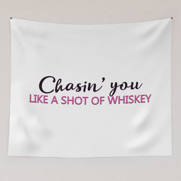 Item preview, Chasin' you like a shot of whiskey designed and sold by Wickedsherry13.