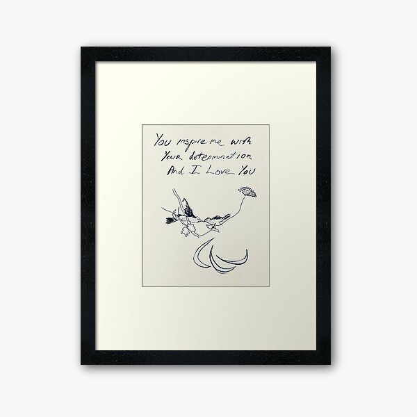 You Inspire Me With Your Determination And I Love You Framed Art Print