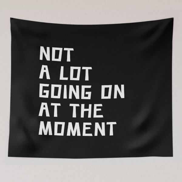 Item preview, NOT A LOT GOING ON AT THE MOMENT designed and sold by Portishop.
