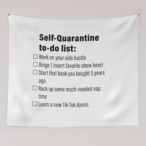 Item preview, Self-Quarantine to-do list: Work on your side hustle Binge ( insert favorite show here) Start that book you bought 5 years ago Rack up some much-needed nap time Learn a new Tik-Tok dance. designed and sold by saphanguyen24.