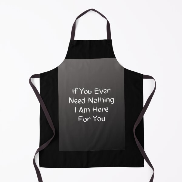 Item preview, If You Ever Need Nothing I Am Here For You designed and sold by Artistive.