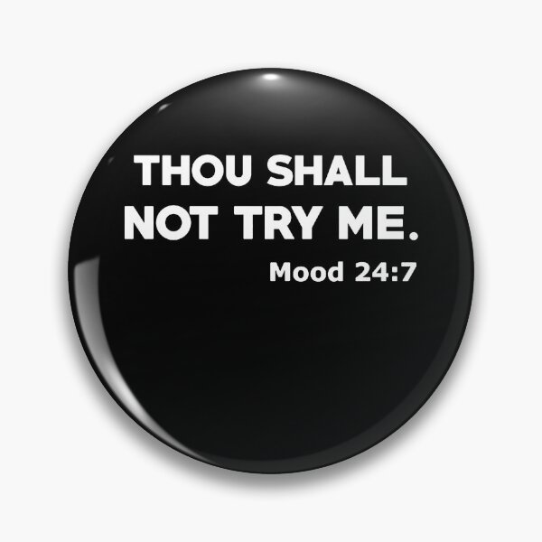 Artikelvorschau, Thou Shall Not Try Me Mood 24:7 entworfen und verkauft von clickmostro.