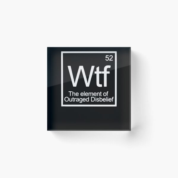 Item preview, WTF The Element Of Outraged Disbelief designed and sold by clickmostro.