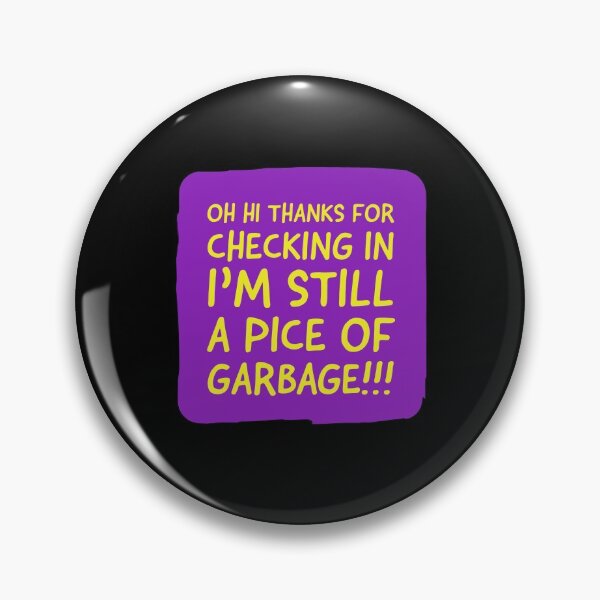 Item preview, I’m Still A Piece Of Garbage  designed and sold by Naive-Genius.