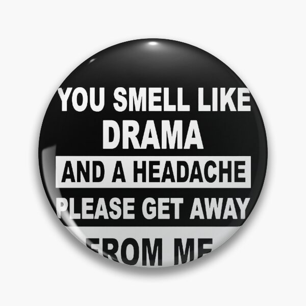 Item preview, You Smell Like Drama And A Headache Please Get Away From Me  designed and sold by clickmostro.