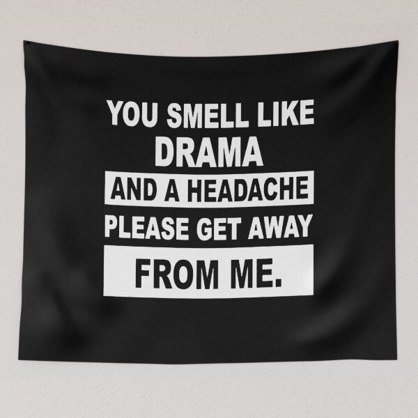 Item preview, You Smell Like Drama And A Headache Please Get Away From Me  designed and sold by clickmostro.