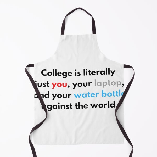 Item preview, college is literally just you, your laptop, and your water bottle against the world designed and sold by Kristina-sw.